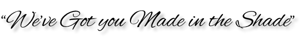 “We’ve Got you Made in the Shade”